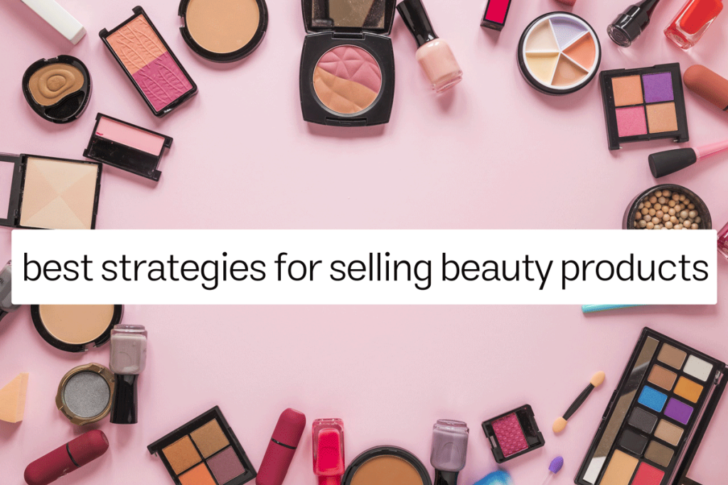 Best Strategies for Selling Beauty Products